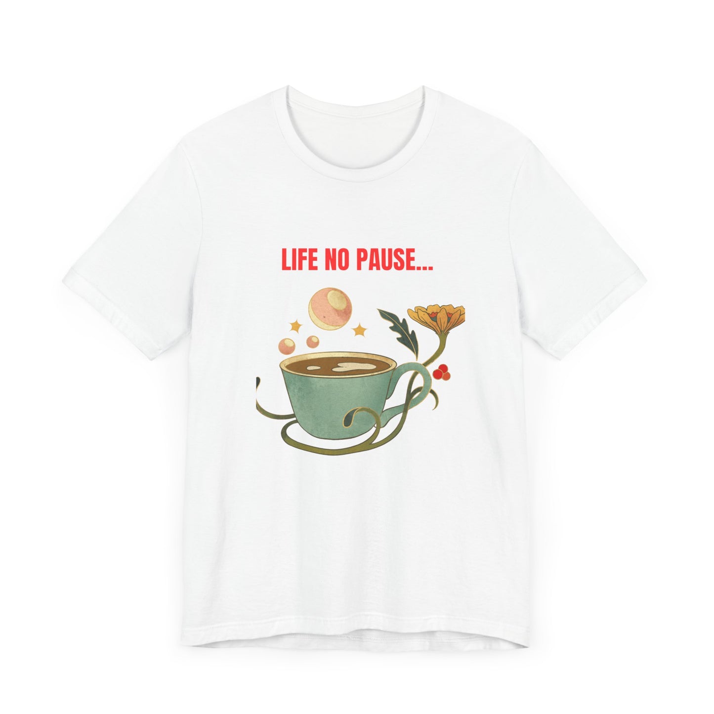 LIFE NO PAUSEE...Unisex Jersey Short Sleeve Tee