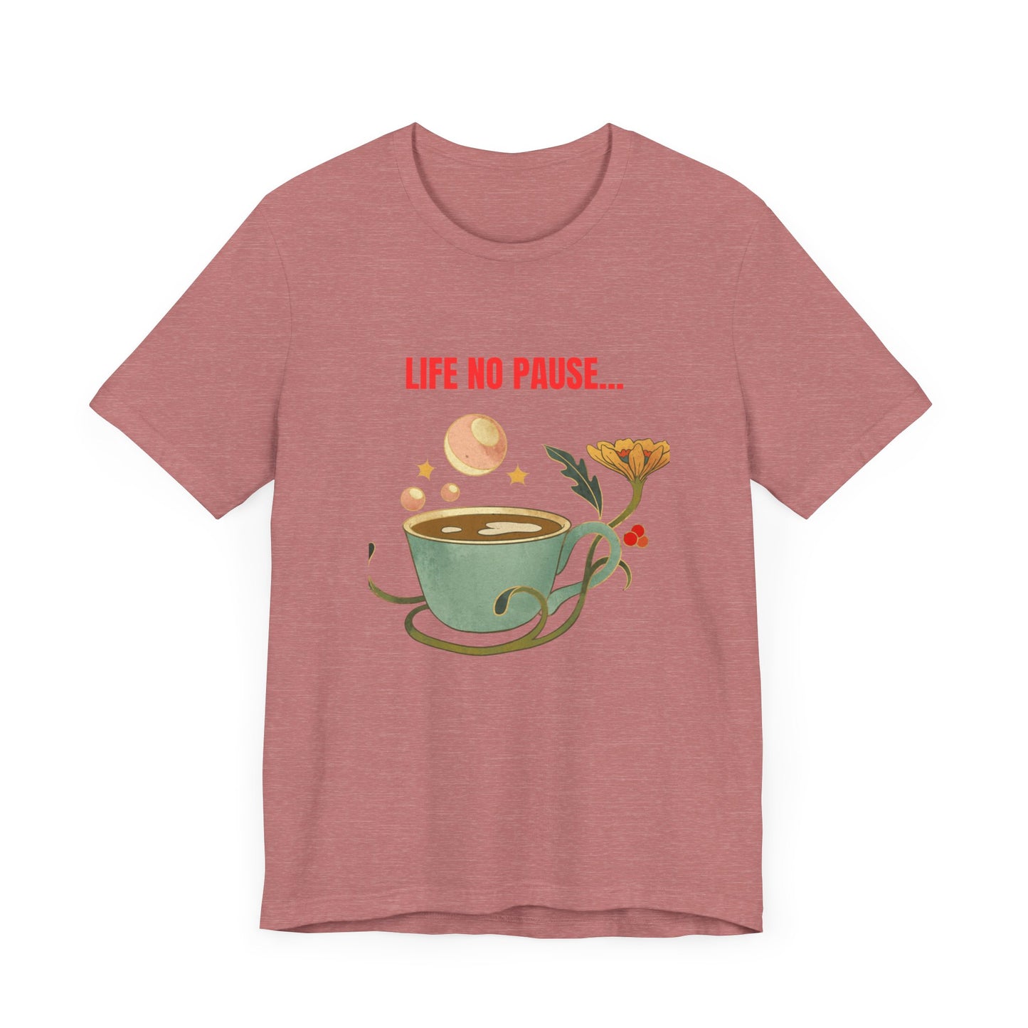 LIFE NO PAUSEE...Unisex Jersey Short Sleeve Tee