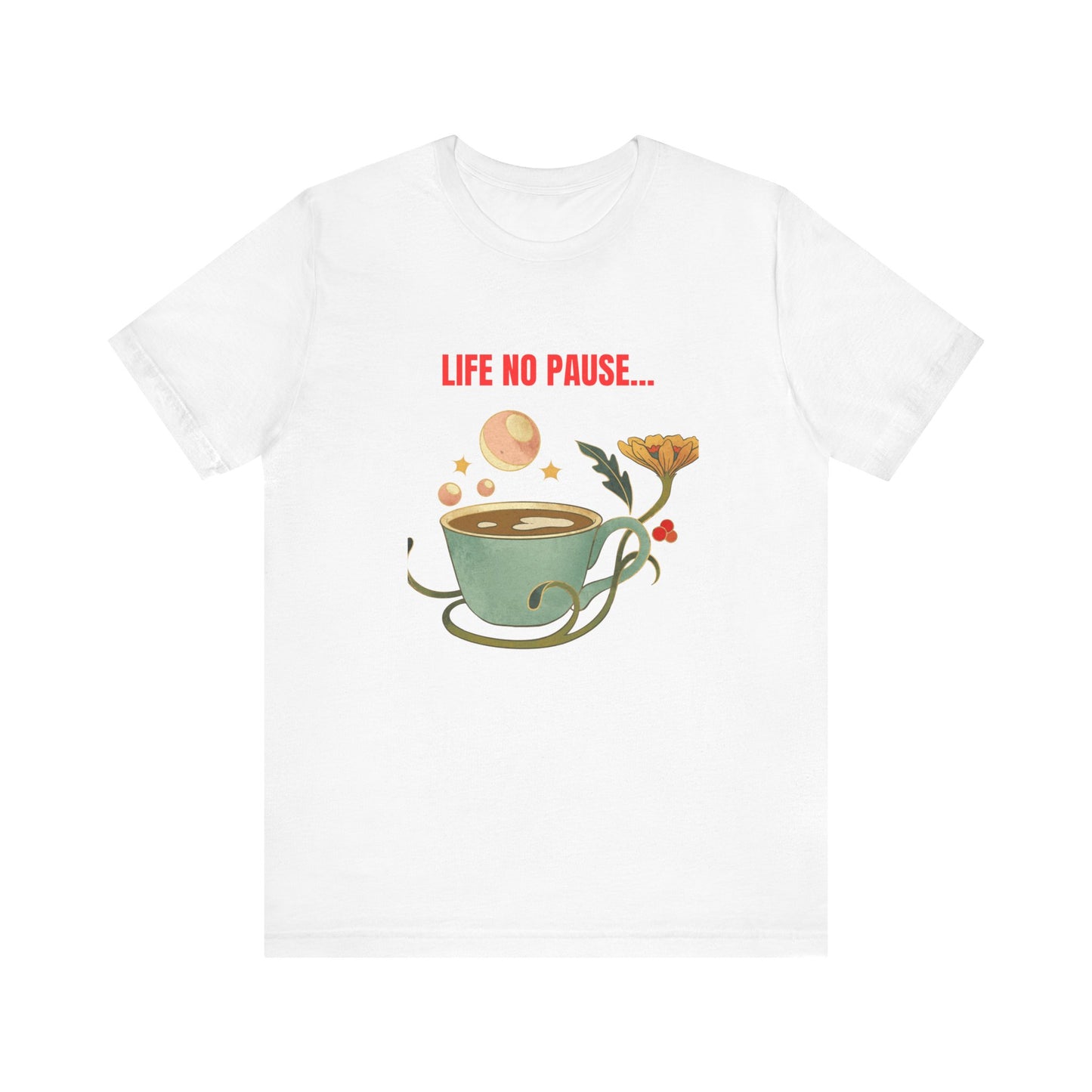 LIFE NO PAUSEE...Unisex Jersey Short Sleeve Tee