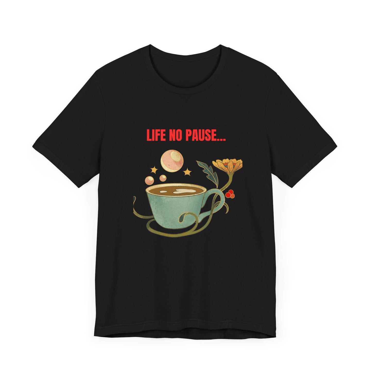 LIFE NO PAUSEE...Unisex Jersey Short Sleeve Tee